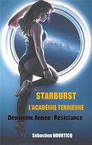 Couverture du livre « Starburst ; l'académie terrienne ; deuxième année : résistance » de Sébastien Hourticq aux éditions Books On Demand