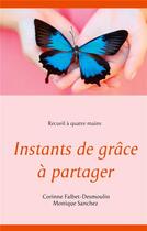 Couverture du livre « Instants de grâce à partager » de Corinne Falbet-Desmoulin et Monique Sanchez aux éditions Books On Demand