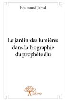 Couverture du livre « Le jardin des lumières dans la biographie du prophète élu » de Hoummad Jamal aux éditions Edilivre