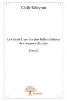 Couverture du livre « Le grand livre des plus belles citations des hommes illustrs t.2 » de Cecile Ribeyron aux éditions Edilivre