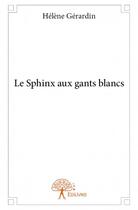 Couverture du livre « Le sphinx aux gants blancs » de Helene Gerardin aux éditions Edilivre