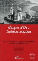 Couverture du livre « Casque d'or : lectures croisées » de Marguerite Chabrol et Alain Kleinberger aux éditions Editions L'harmattan