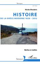 Couverture du livre « Histoire de la Grèce moderne, 1828-2012 ; mythes et réalités » de Nicolas Bloudanis aux éditions Editions L'harmattan