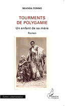 Couverture du livre « Tourments de la polygamie un enfant de sa mere roman » de Jean-Claude Shanda Tonme aux éditions Editions L'harmattan