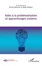 Couverture du livre « Aides à la problématisation et apprentissages scolaires » de Lebouvier Bruno aux éditions L'harmattan