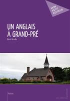 Couverture du livre « Un anglais à Grand-Pré » de Rene Verville aux éditions Mon Petit Editeur