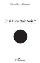 Couverture du livre « Et si Dieu était noir » de Olivie Nkulu Kabamba aux éditions L'harmattan