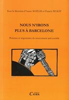 Couverture du livre « Nous n'irons plus à Barcelone ; postures et impostures du mouvement anti-corrida » de Francis Wolff et Annie Maillis aux éditions Cairn