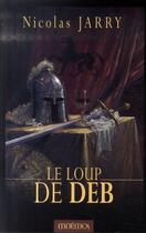 Couverture du livre « Le chroniques du loup de Deb t.1 : le loup de Deb » de Nicolas Jarry aux éditions Mnemos