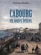 Couverture du livre « Cabourg en toutes lettres » de Dominique Bussillet aux éditions Cahiers Du Temps