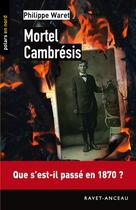 Couverture du livre « Mortel Cambrésis » de Philippe Waret aux éditions Ravet-anceau