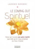 Couverture du livre « Le coming-out spirituel ; parce qu'il existe une autre réalité que celle qu'on nous propose ou nous impose » de Laurence Baranski aux éditions Exergue