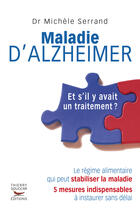 Couverture du livre « Maladie d'Alzheimer ; et s'il y avait un traitement ? » de Michele Serrand aux éditions Thierry Souccar Editions