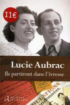 Couverture du livre « Ils partiront dans l'ivresse » de Lucie Aubrac aux éditions Les Editions Retrouvees
