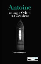 Couverture du livre « Antoine ; un saint d'Orient et d'Occident » de Jean-Paul Baldazza aux éditions Domuni