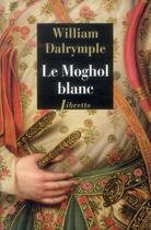 Couverture du livre « Le Moghol blanc » de William Dalrymple aux éditions Libretto