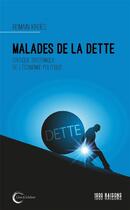 Couverture du livre « Malades de la dette : critique systémique de l'économie politique » de Romain Kroes aux éditions Libre & Solidaire