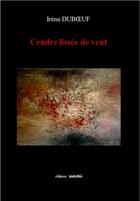 Couverture du livre « Cendre lissée de vent » de Irene Duboeuf aux éditions Unicite