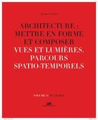 Couverture du livre « Architecture : mettre en forme et composer t.11 ; vues et lumières, parcours spatio-temporels : planches » de Jacques Fredet aux éditions La Villette