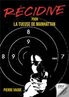 Couverture du livre « RECIDIVE pour la tueuse de Manhattan : La suite d'un thriller palpitant » de Pierre Vaude aux éditions Jdh