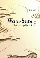 Couverture du livre « Wabi-sabi : la simplicité » de Bah Eric aux éditions Koan Editions