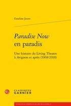 Couverture du livre « Paradise now en paradis : une histoire du Living Théâtre à Avignon et après (1968/2018) » de Jouve Emeline aux éditions Classiques Garnier