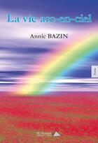 Couverture du livre « La vie arc en ciel » de Bazin Annic aux éditions Saint Honore Editions