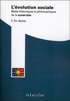 Couverture du livre « L'évolution sociale ; bases historiques et philosophiques de la synarchie » de F. Ch. Barlet aux éditions Transition