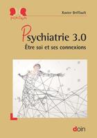 Couverture du livre « Psychiatrie 3.0 ; être soi et ses connexions » de Xavier Briffault aux éditions Doin