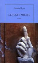 Couverture du livre « Le juste milieu » de Annabel Lyon aux éditions Table Ronde