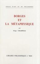 Couverture du livre « Borgès et la métaphysique » de Serge Champeau aux éditions Vrin