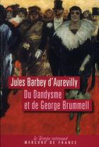 Couverture du livre « Du dandysme et de George Brummell » de Jules Barbey D'Aurevilly aux éditions Mercure De France