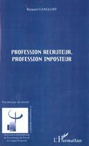 Couverture du livre « Profession recruteur ; profession imposteur » de Bernard Gangloff aux éditions L'harmattan