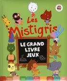 Couverture du livre « Les Mistigris ; le grand livre jeux » de Nathalie Dargent aux éditions Milan