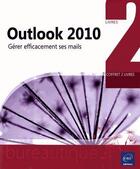 Couverture du livre « Outlook 2010 ; gérer efficacement ses mails » de Luc Demaret aux éditions Eni