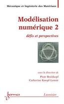 Couverture du livre « Modelisation numerique 2 defis et perspectives traite mim serie methodesnumeriques » de Piotr Breitkopf aux éditions Hermes Science Publications