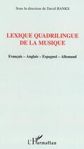 Couverture du livre « Lexique quadrilingue de la musique - francais-anglais-espagnol-allemand » de David Banks aux éditions L'harmattan