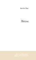 Couverture du livre « Betise » de Bernie Stac aux éditions Le Manuscrit