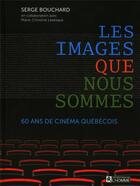 Couverture du livre « Les images que nous sommes ; 60 ans de cinéma québécois » de Serge Bouchard aux éditions Editions De L'homme