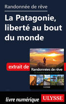 Couverture du livre « Randonnée de rêve - La Patagonie, liberté au bout du monde » de  aux éditions Ulysse