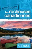 Couverture du livre « EXPLOREZ ; les rocheuses canadiennes (édition 2021) » de Collectif Ulysse aux éditions Ulysse