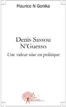 Couverture du livre « Denis Sassou N'guesso ; une valeur sûre en politique » de Ngonika Maurice aux éditions Edilivre