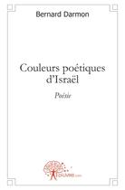 Couverture du livre « Couleurs poétiques d'Israël » de Bernard Darmon aux éditions Edilivre