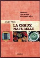 Couverture du livre « La chaux naturelle : décorer, restaurer et construire (12e édition) » de Julien Fouin aux éditions Rouergue
