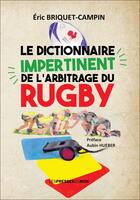 Couverture du livre « Le dictionnaire impertinent de l'arbitrage du rugby » de Eric Briquet-Campin aux éditions Presses Du Midi