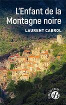 Couverture du livre « L'enfant de la montagne noire » de Laurent Cabrol aux éditions De Boree