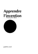 Couverture du livre « Apprendre l'invention » de Francois Bon aux éditions Publie.net