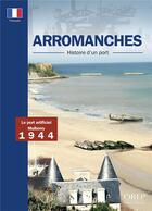 Couverture du livre « Arromanches : histoire d'un port » de Alain Ferrand aux éditions Orep