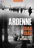 Couverture du livre « Ardenne 1944-1945 (FR) : Sur les traces des combattants » de Billa Mathieu aux éditions Orep