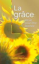 Couverture du livre « La grâce : reçue pour être donnée » de Richard Blackaby aux éditions La Maison De La Bible